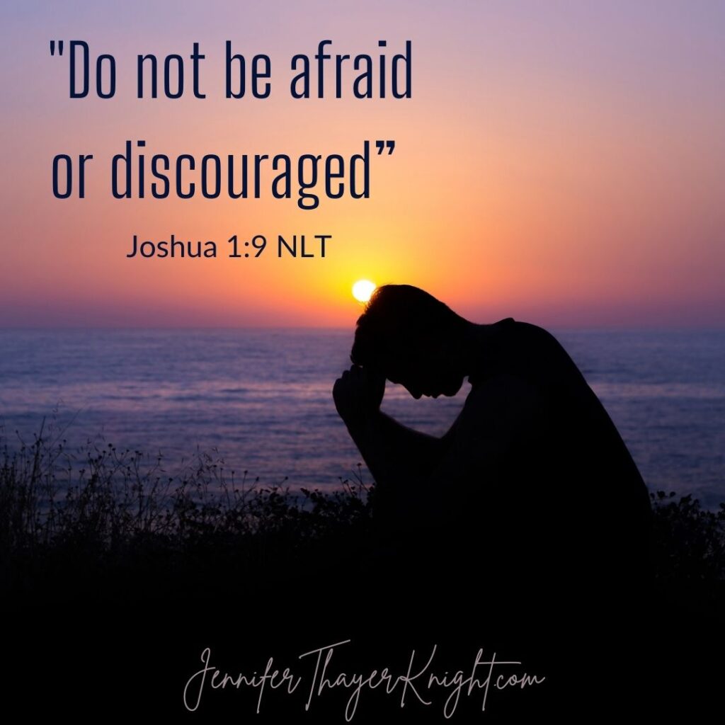 Do not be afraid or discouraged”  Joshua 1:9