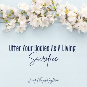 Offer yourself as a living sacrifice.