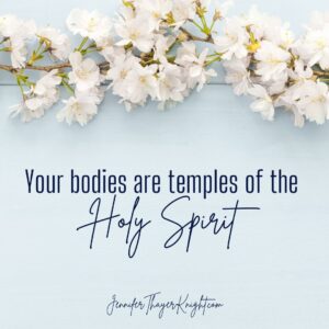 Your bodies are temples of the Holy Spirit